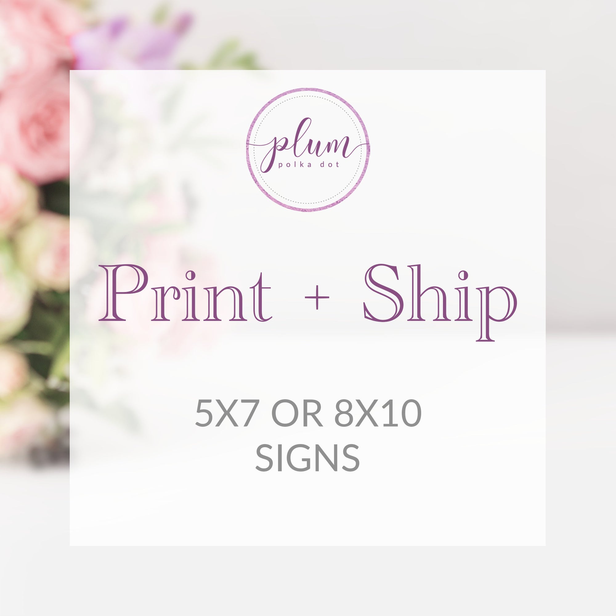 Print and Ship Add On - Get any 5x7 or 8x10 sign from our shop printed + shipped (note - must be purchased with the designs you would like)