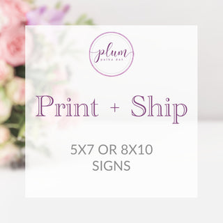 Print and Ship Add On - Get any 5x7 or 8x10 sign from our shop printed + shipped (note - must be purchased with the designs you would like)
